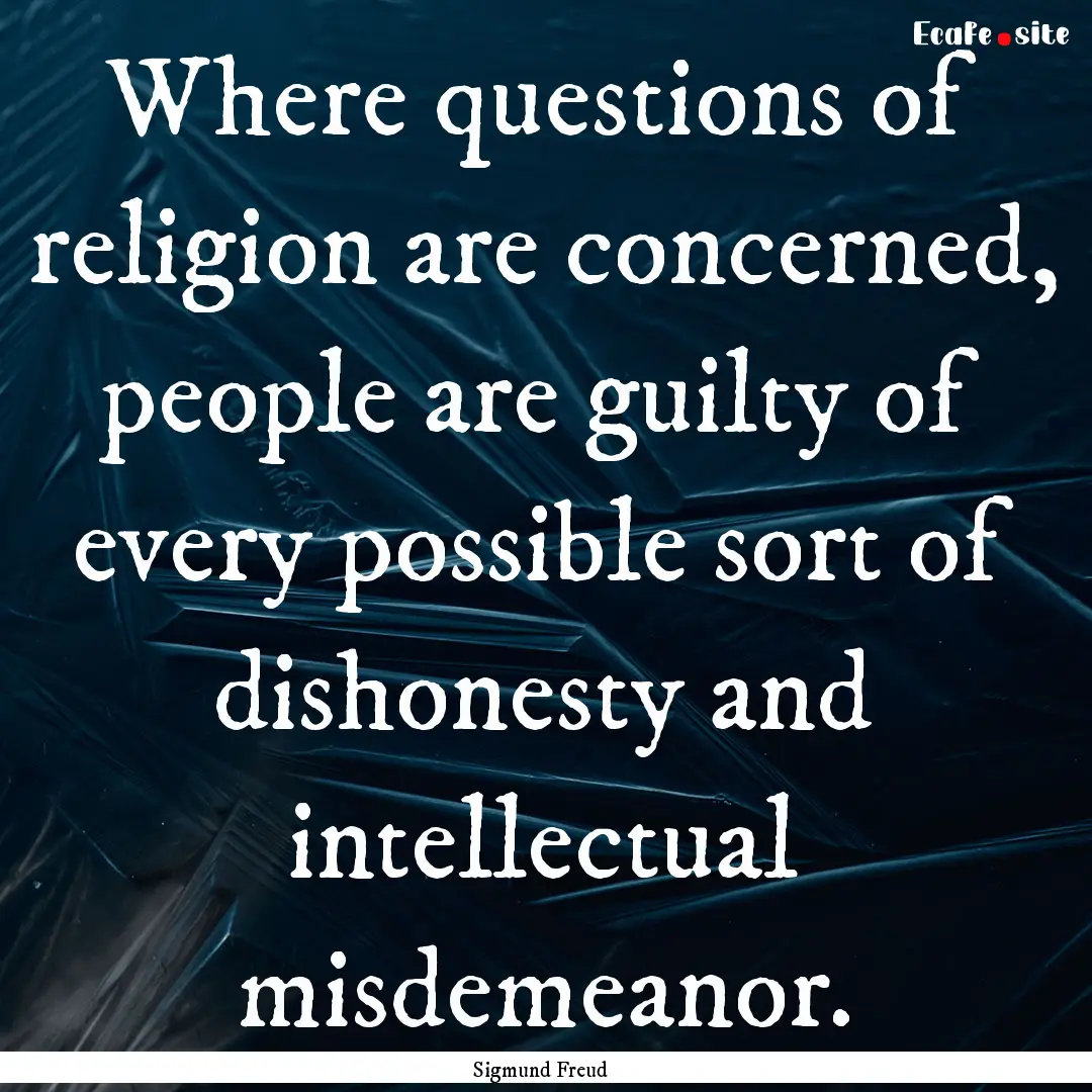 Where questions of religion are concerned,.... : Quote by Sigmund Freud