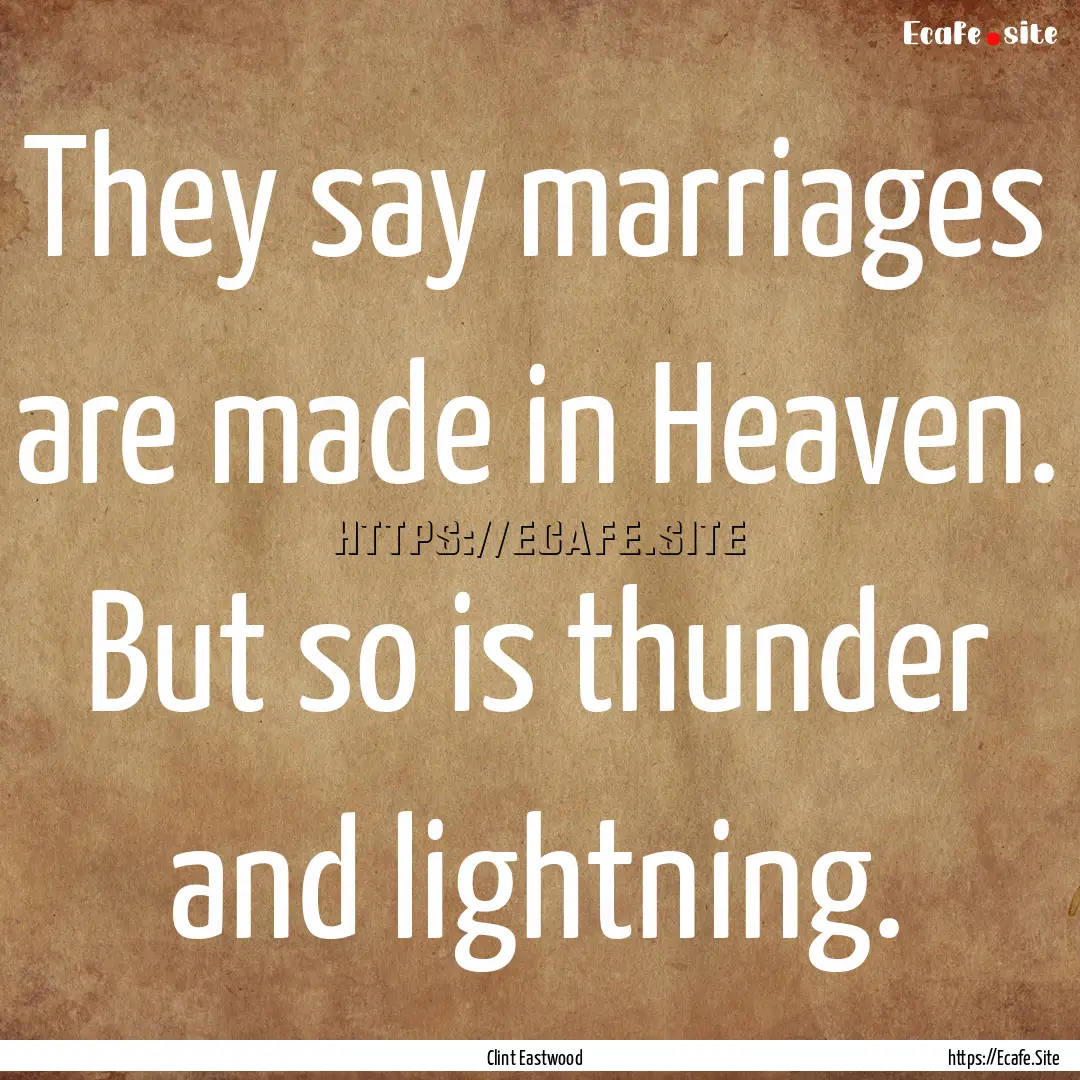 They say marriages are made in Heaven. But.... : Quote by Clint Eastwood