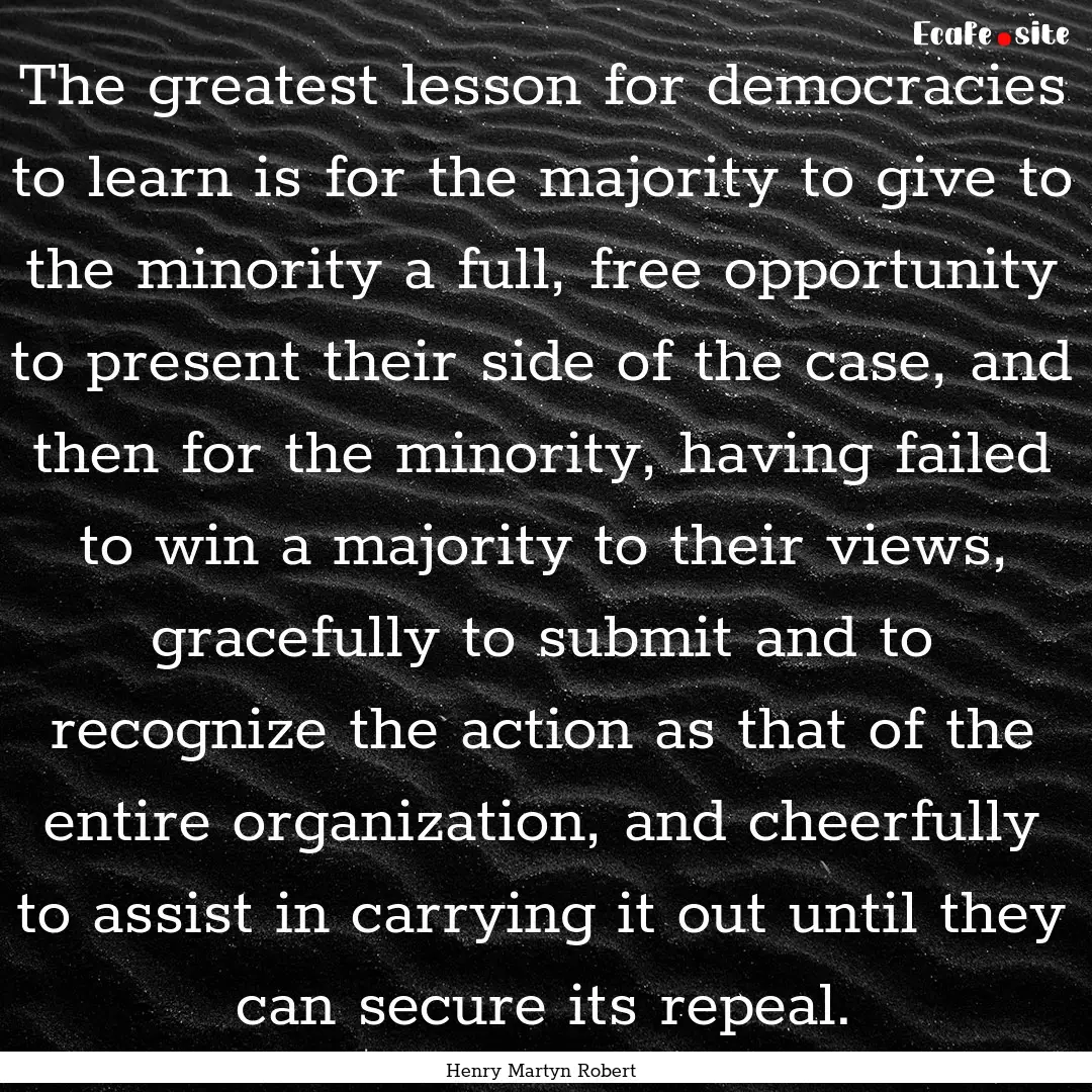 The greatest lesson for democracies to learn.... : Quote by Henry Martyn Robert