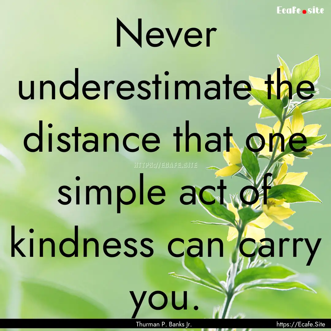 Never underestimate the distance that one.... : Quote by Thurman P. Banks Jr.