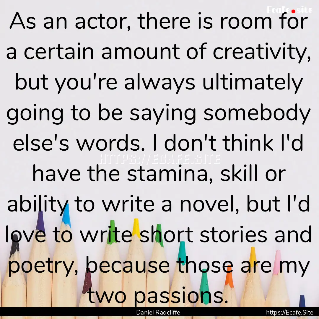 As an actor, there is room for a certain.... : Quote by Daniel Radcliffe