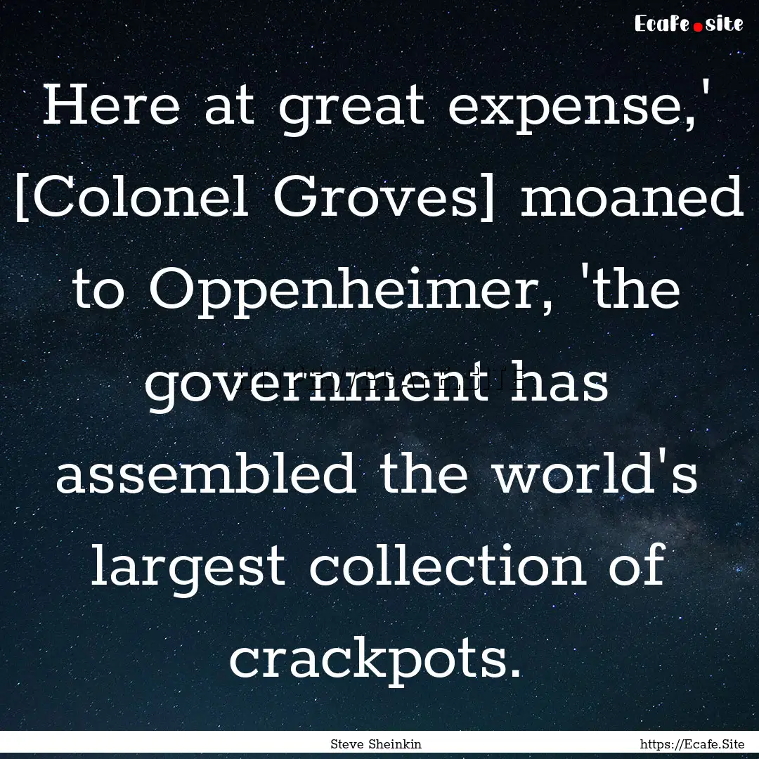 Here at great expense,' [Colonel Groves].... : Quote by Steve Sheinkin