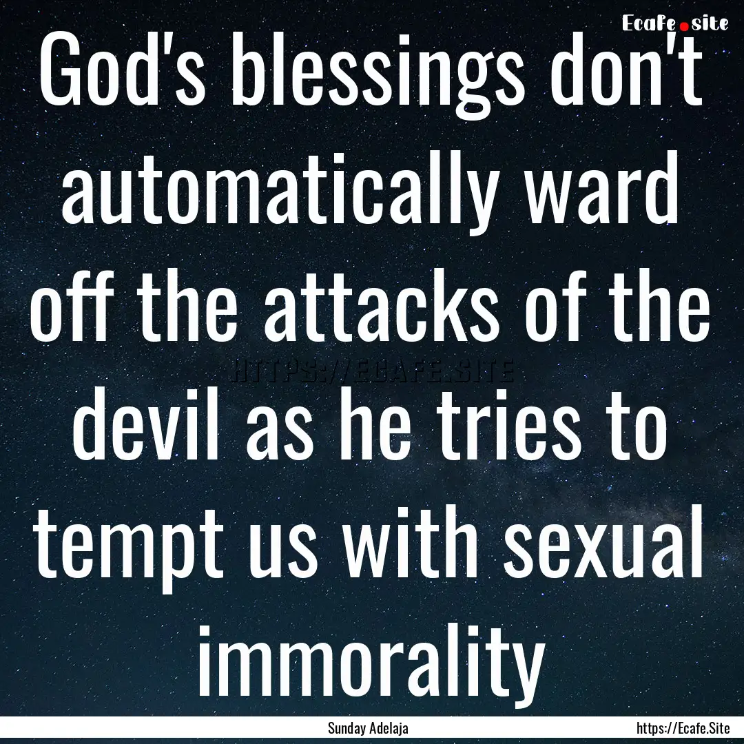 God's blessings don't automatically ward.... : Quote by Sunday Adelaja