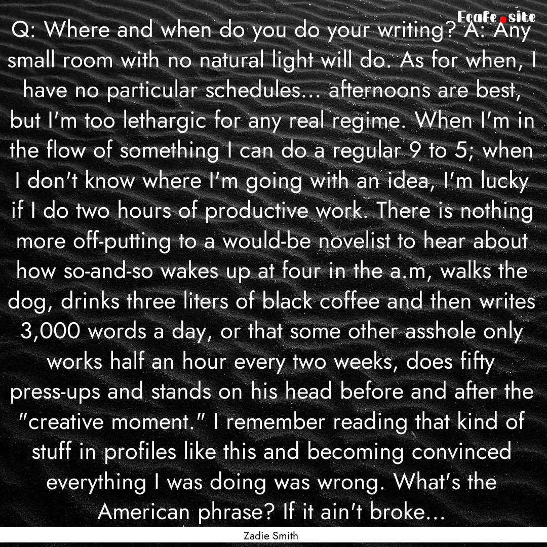 Q: Where and when do you do your writing?.... : Quote by Zadie Smith