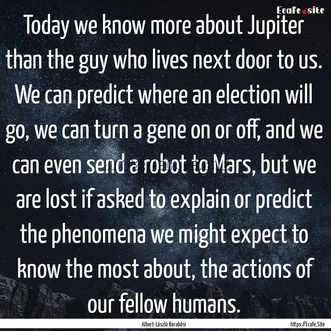 Today we know more about Jupiter than the.... : Quote by Albert-László Barabási