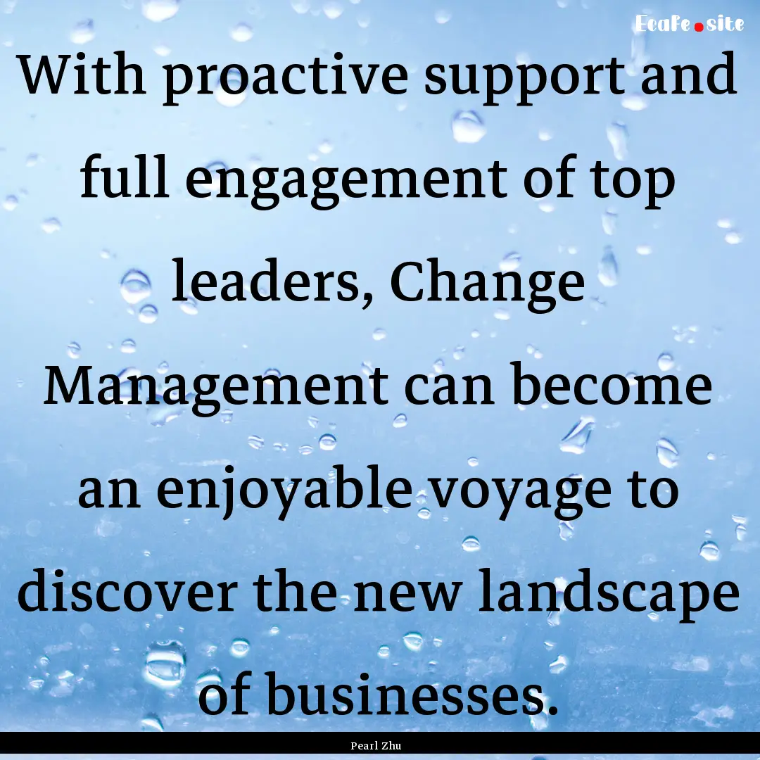 With proactive support and full engagement.... : Quote by Pearl Zhu