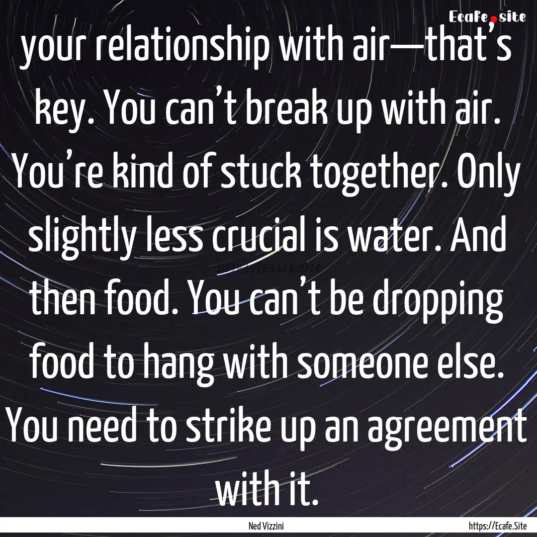 your relationship with air—that’s key..... : Quote by Ned Vizzini