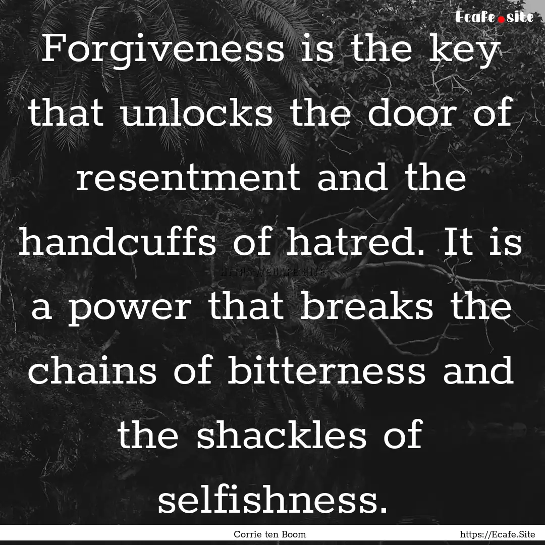 Forgiveness is the key that unlocks the door.... : Quote by Corrie ten Boom