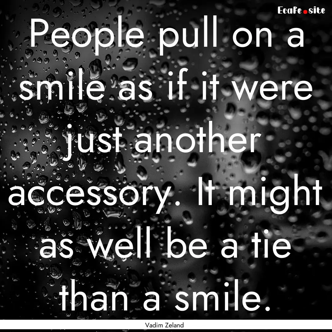 People pull on a smile as if it were just.... : Quote by Vadim Zeland