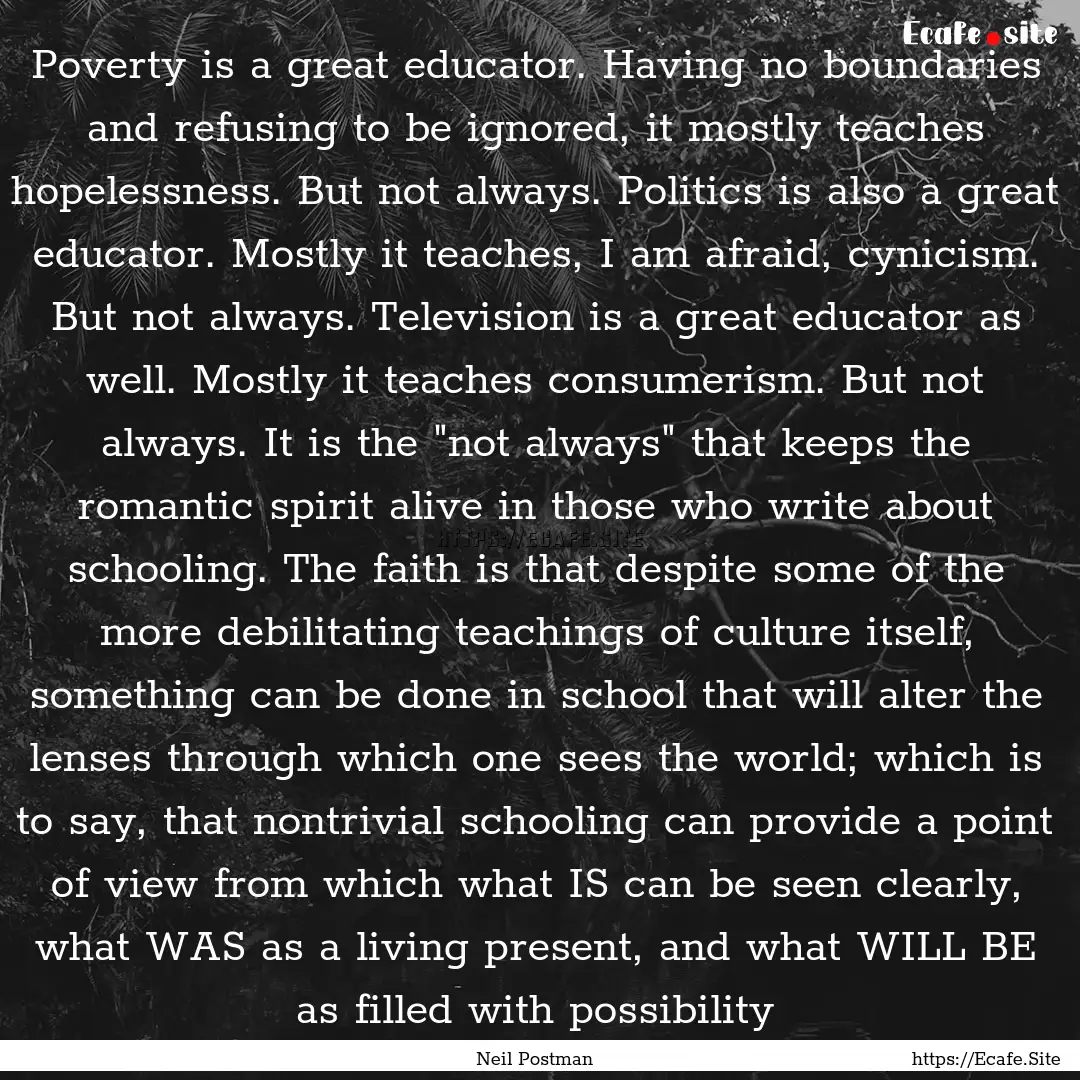 Poverty is a great educator. Having no boundaries.... : Quote by Neil Postman