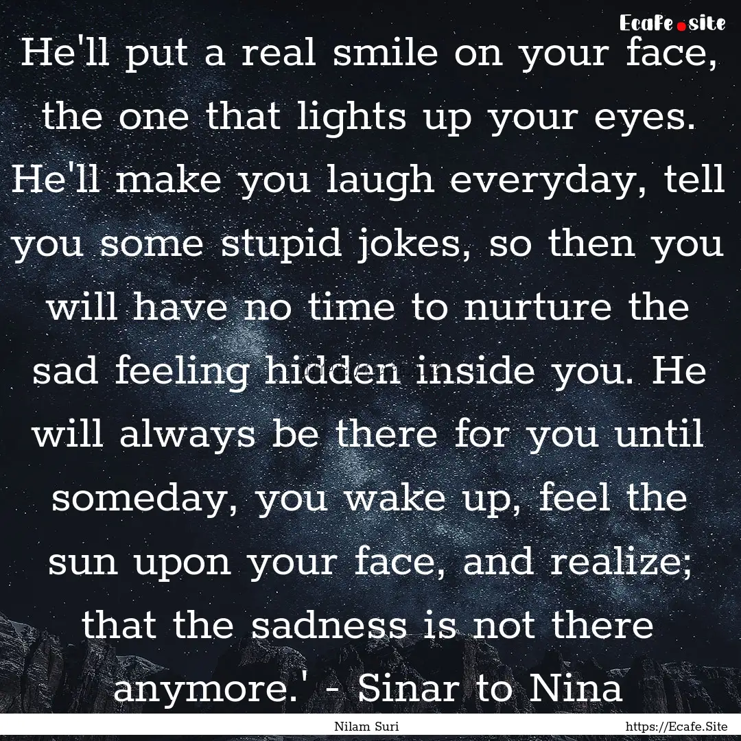 He'll put a real smile on your face, the.... : Quote by Nilam Suri