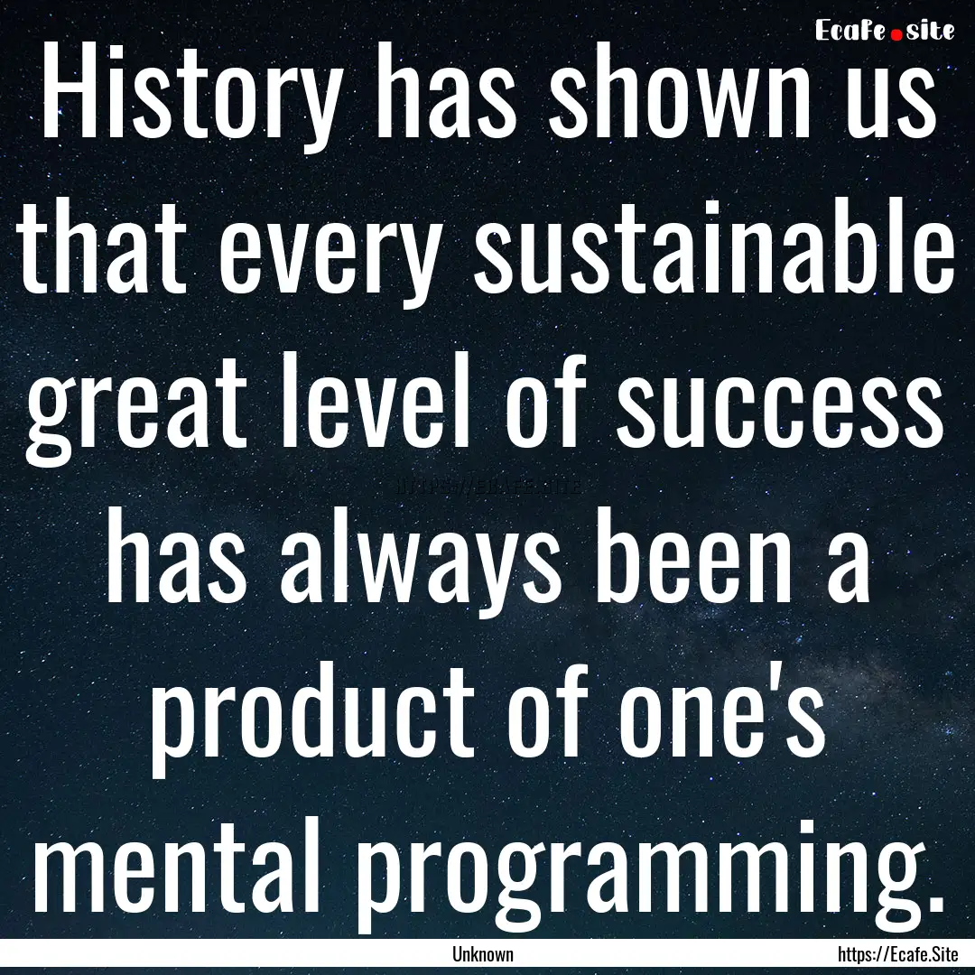 History has shown us that every sustainable.... : Quote by Unknown