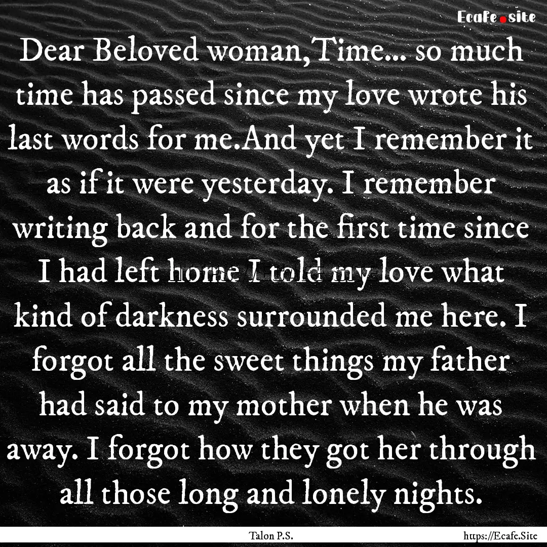 Dear Beloved woman,Time… so much time has.... : Quote by Talon P.S.