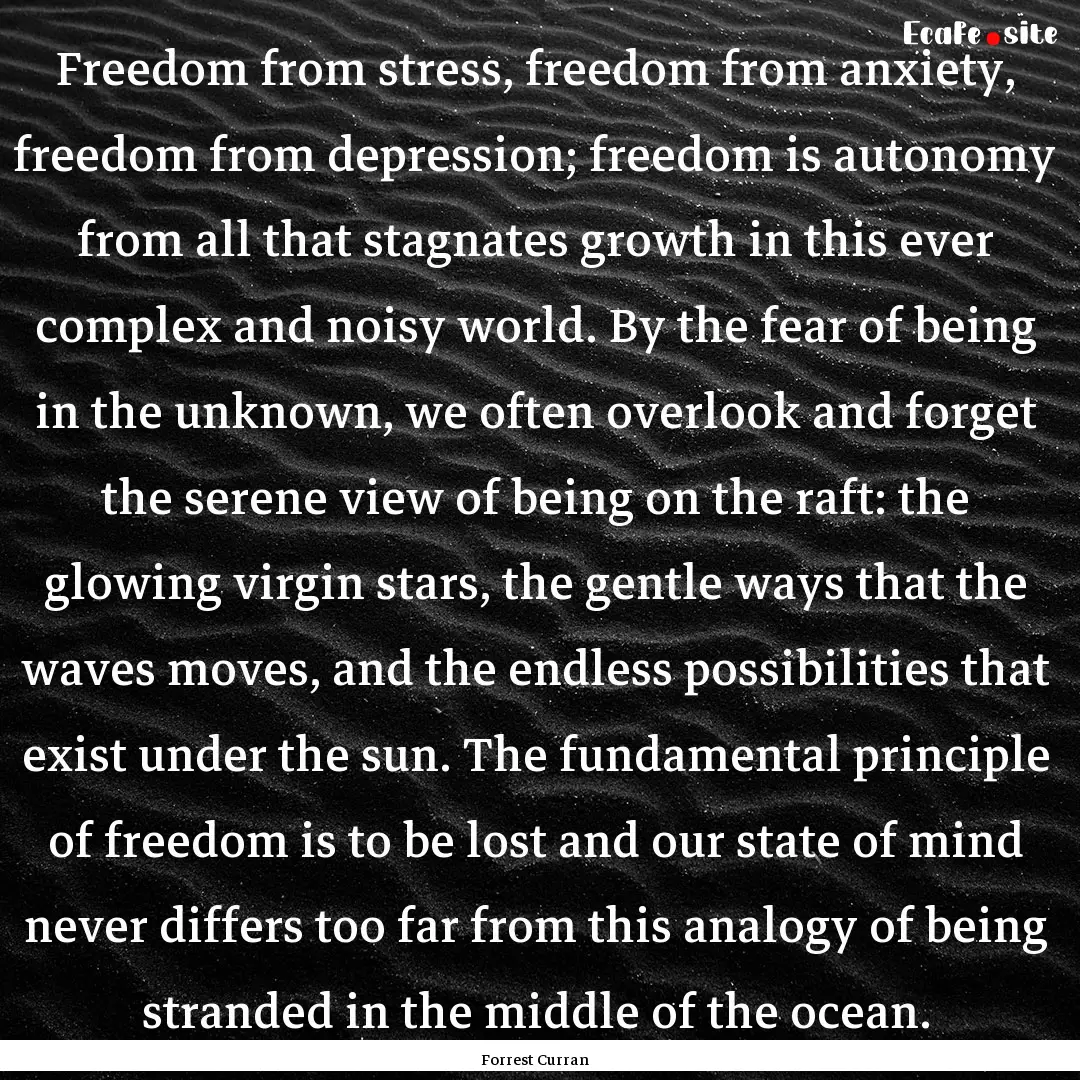 Freedom from stress, freedom from anxiety,.... : Quote by Forrest Curran