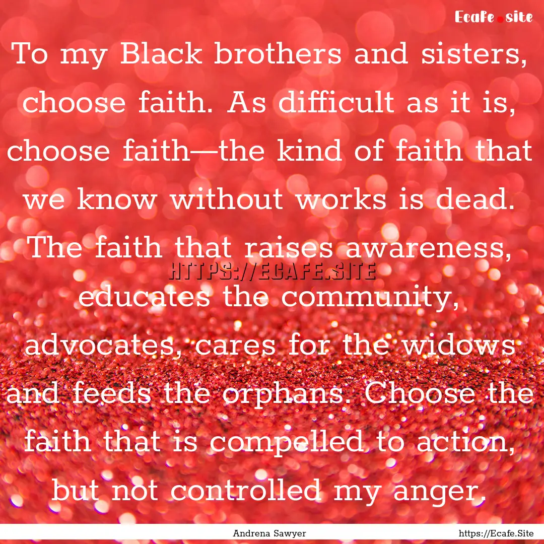 To my Black brothers and sisters, choose.... : Quote by Andrena Sawyer