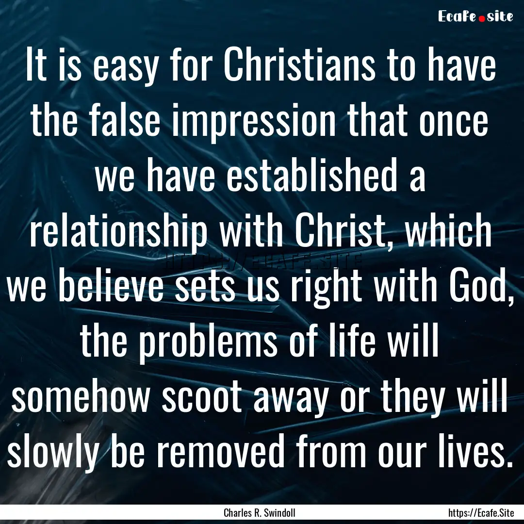 It is easy for Christians to have the false.... : Quote by Charles R. Swindoll