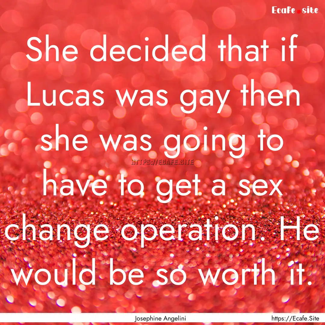 She decided that if Lucas was gay then she.... : Quote by Josephine Angelini