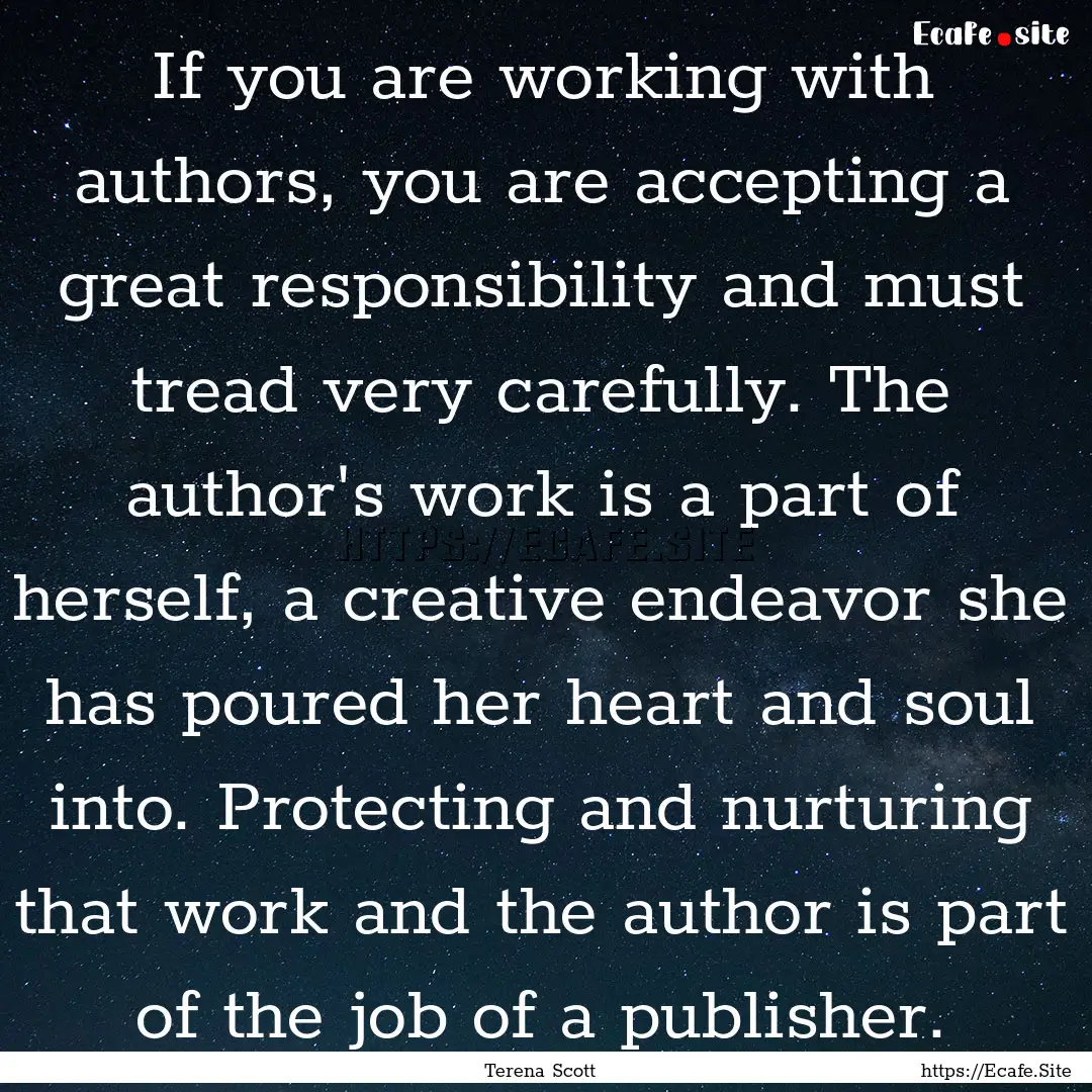 If you are working with authors, you are.... : Quote by Terena Scott