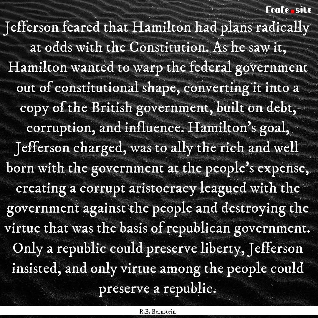 Jefferson feared that Hamilton had plans.... : Quote by R.B. Bernstein