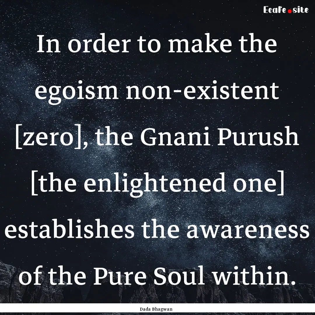 In order to make the egoism non-existent.... : Quote by Dada Bhagwan