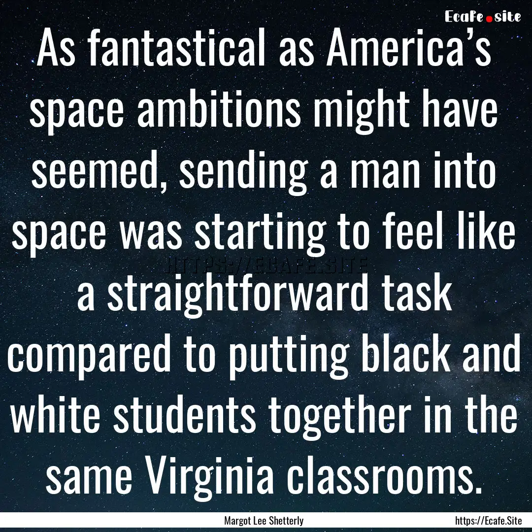 As fantastical as America’s space ambitions.... : Quote by Margot Lee Shetterly