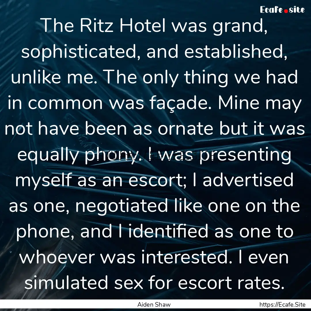 The Ritz Hotel was grand, sophisticated,.... : Quote by Aiden Shaw