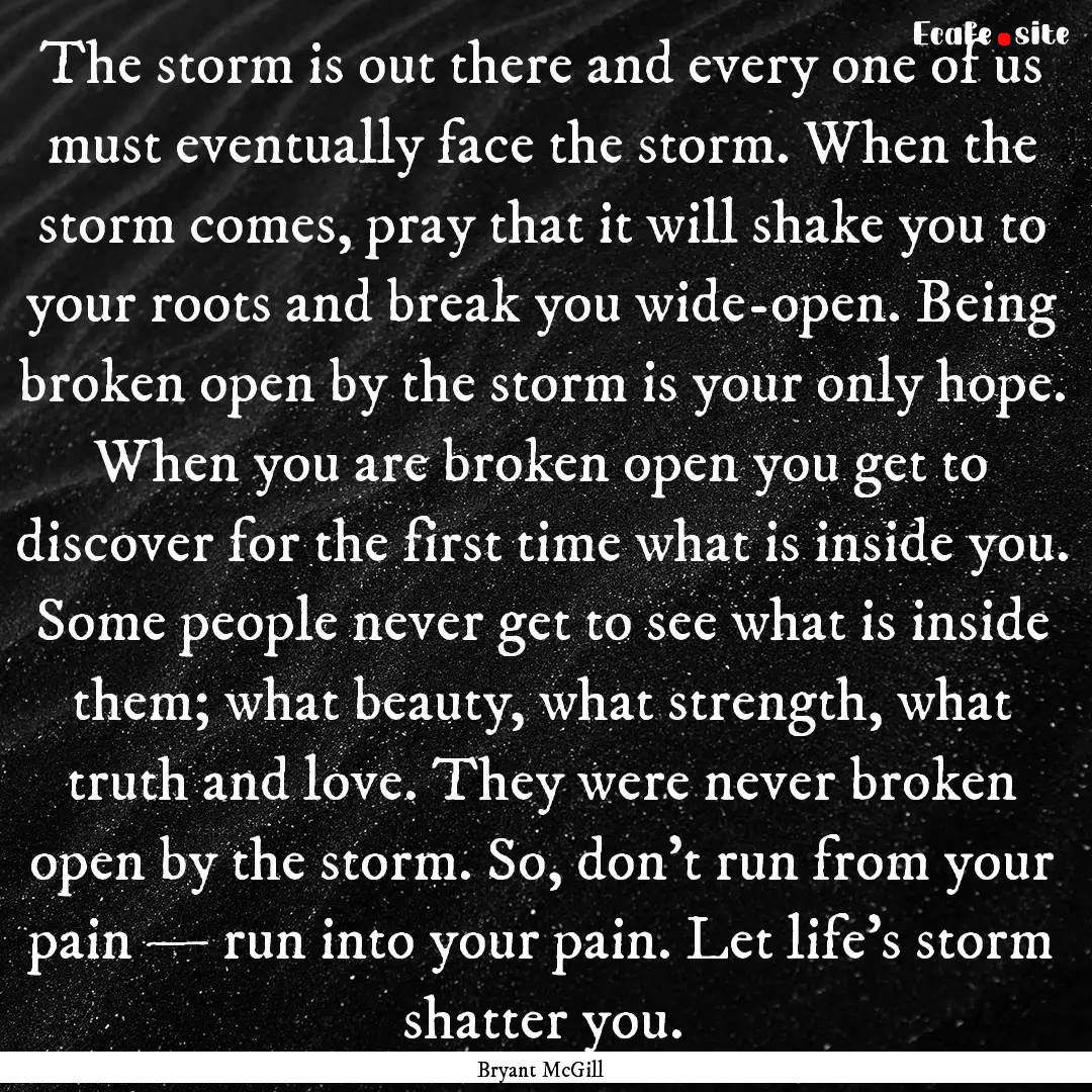 The storm is out there and every one of us.... : Quote by Bryant McGill