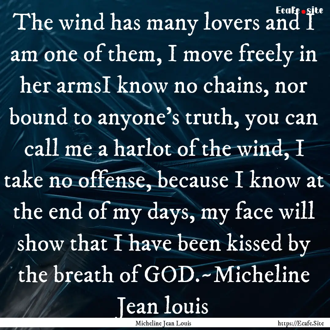 The wind has many lovers and I am one of.... : Quote by Micheline Jean Louis