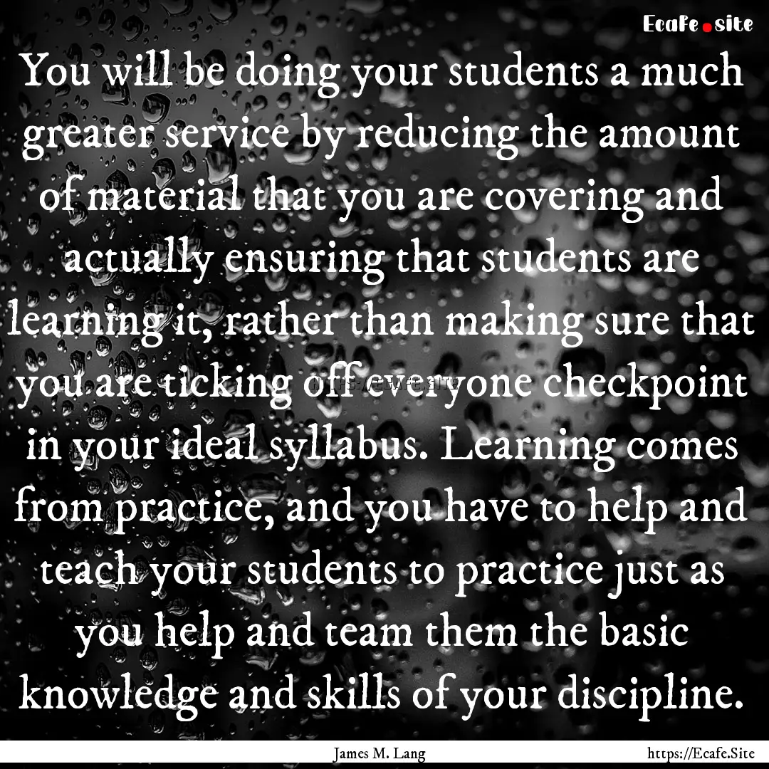 You will be doing your students a much greater.... : Quote by James M. Lang