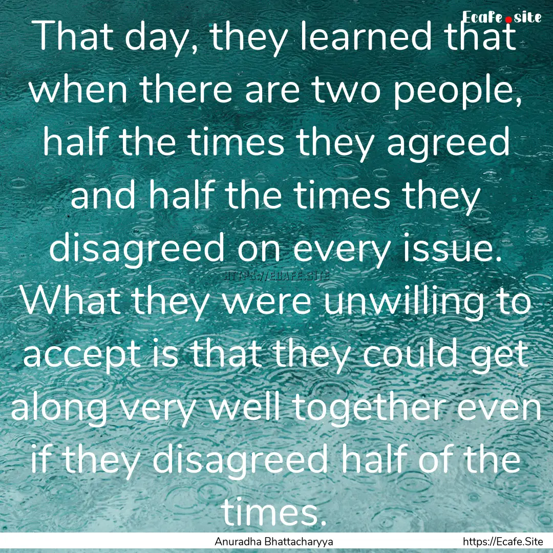 That day, they learned that when there are.... : Quote by Anuradha Bhattacharyya