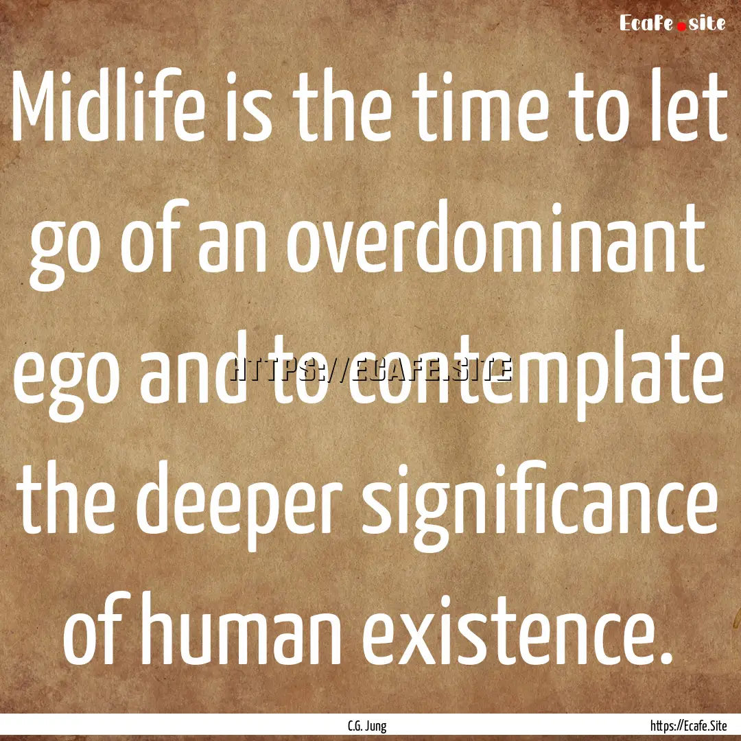 Midlife is the time to let go of an overdominant.... : Quote by C.G. Jung