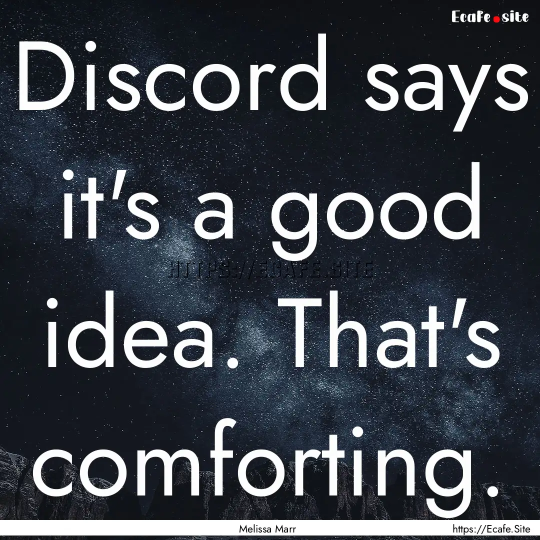 Discord says it's a good idea. That's comforting..... : Quote by Melissa Marr