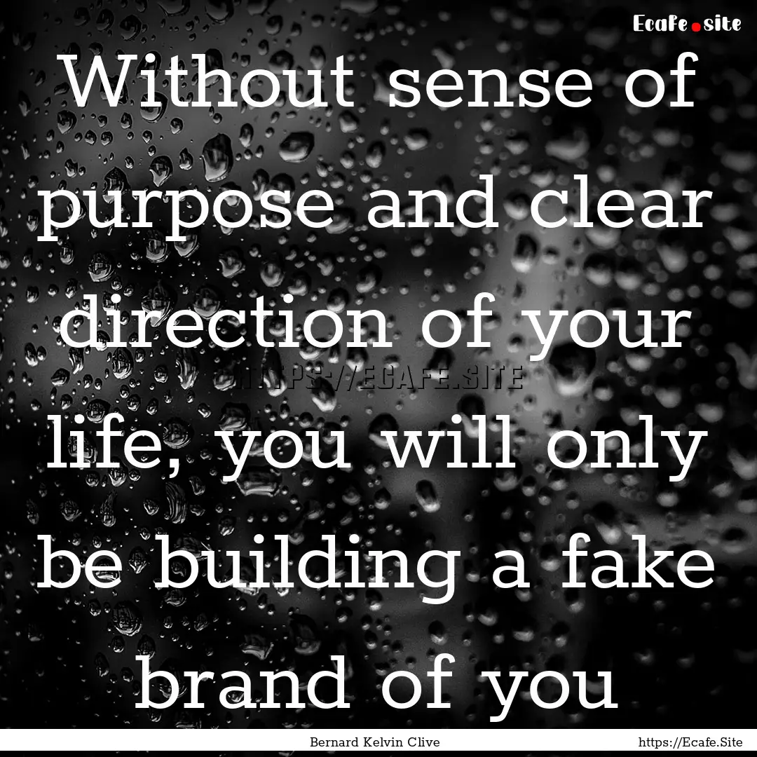 Without sense of purpose and clear direction.... : Quote by Bernard Kelvin Clive