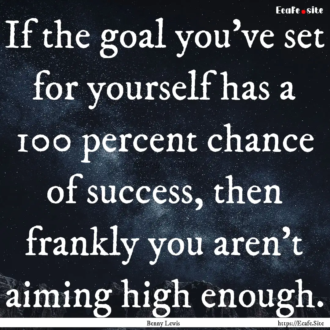 If the goal you've set for yourself has a.... : Quote by Benny Lewis