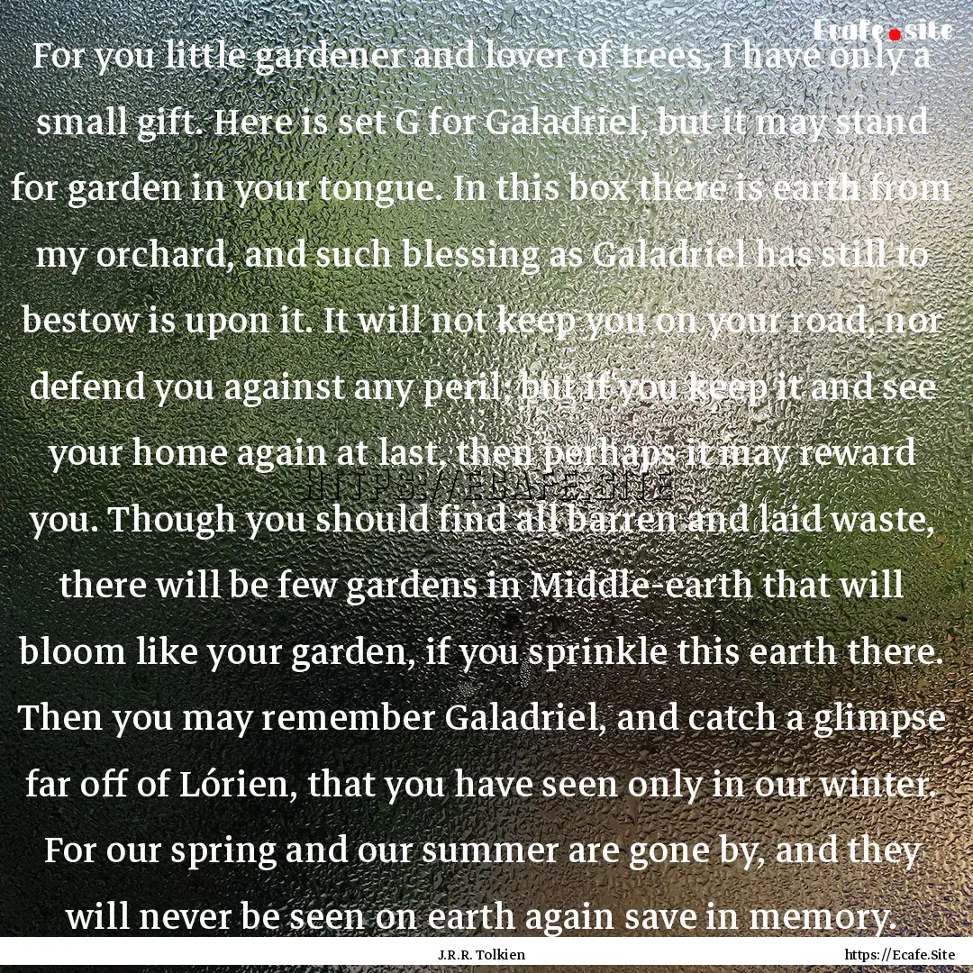 For you little gardener and lover of trees,.... : Quote by J.R.R. Tolkien