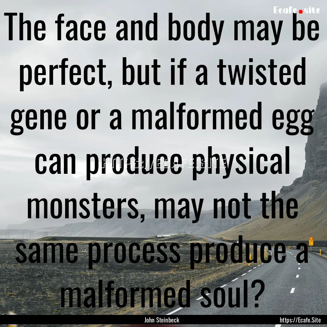 The face and body may be perfect, but if.... : Quote by John Steinbeck