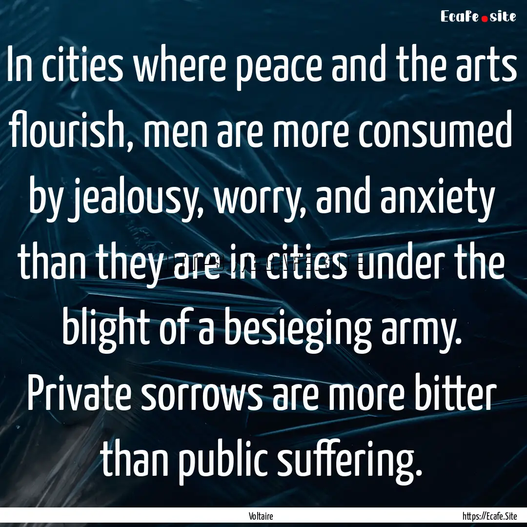 In cities where peace and the arts flourish,.... : Quote by Voltaire