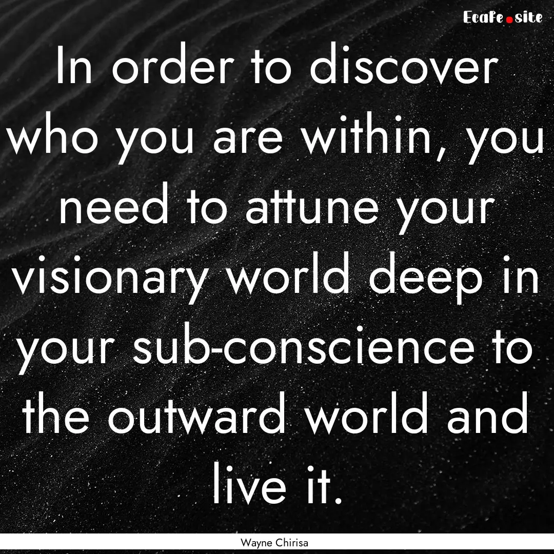 In order to discover who you are within,.... : Quote by Wayne Chirisa