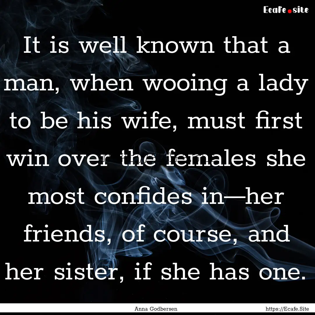 It is well known that a man, when wooing.... : Quote by Anna Godbersen