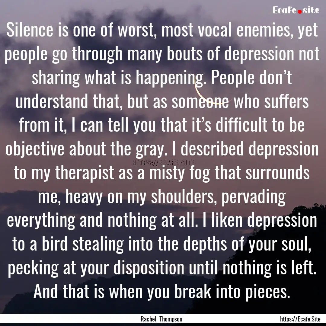 Silence is one of worst, most vocal enemies,.... : Quote by Rachel Thompson