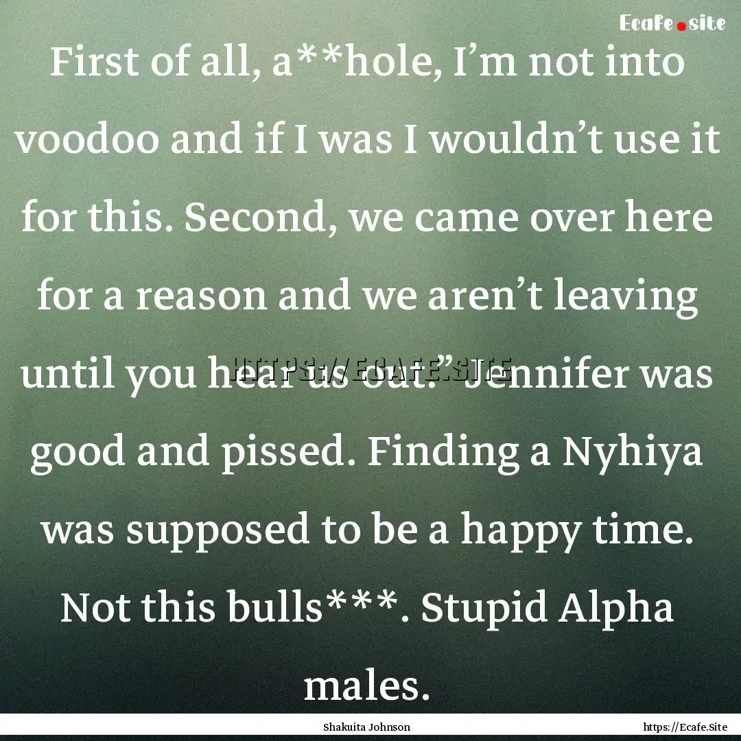 First of all, a**hole, I’m not into voodoo.... : Quote by Shakuita Johnson