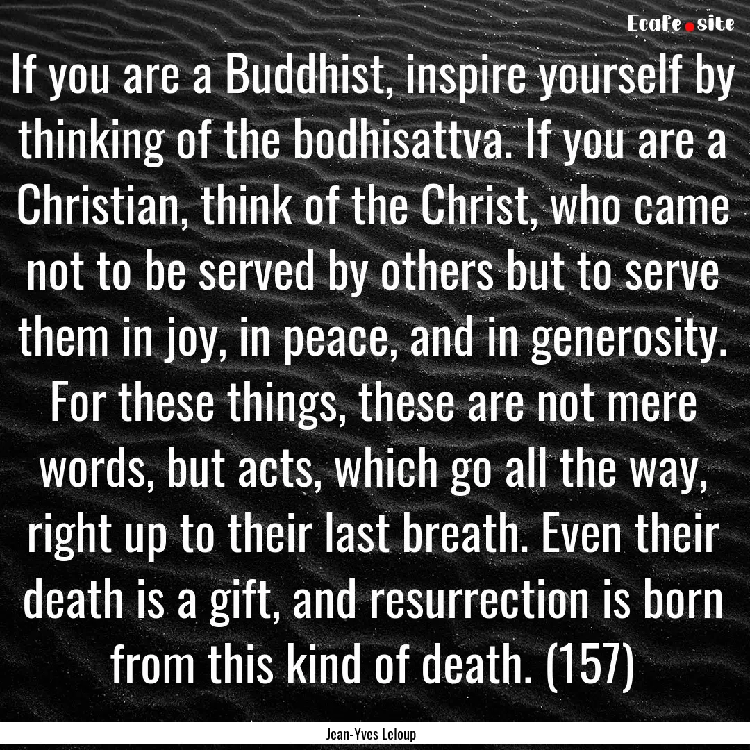 If you are a Buddhist, inspire yourself by.... : Quote by Jean-Yves Leloup