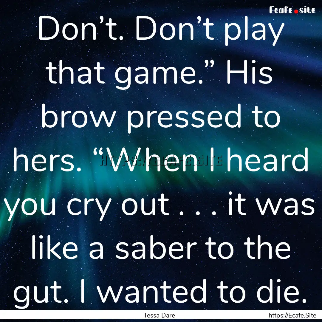 Don’t. Don’t play that game.” His brow.... : Quote by Tessa Dare