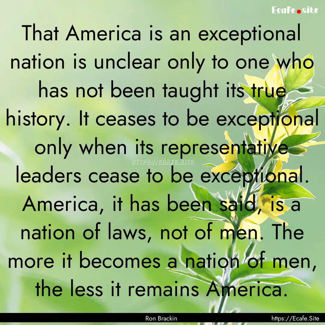 That America is an exceptional nation is.... : Quote by Ron Brackin