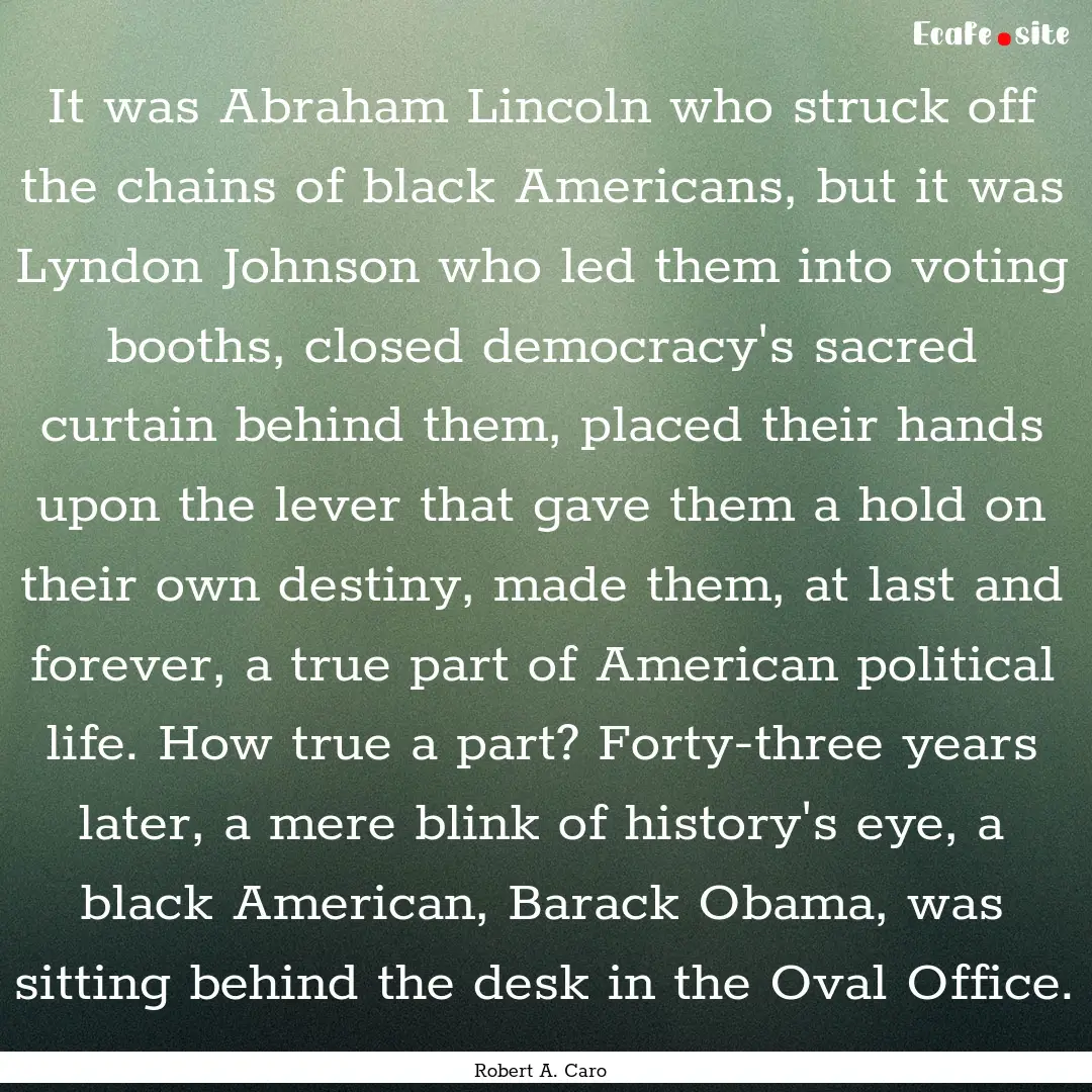 It was Abraham Lincoln who struck off the.... : Quote by Robert A. Caro