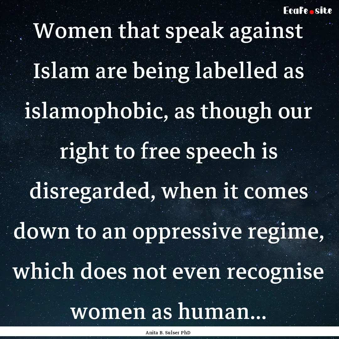 Women that speak against Islam are being.... : Quote by Anita B. Sulser PhD