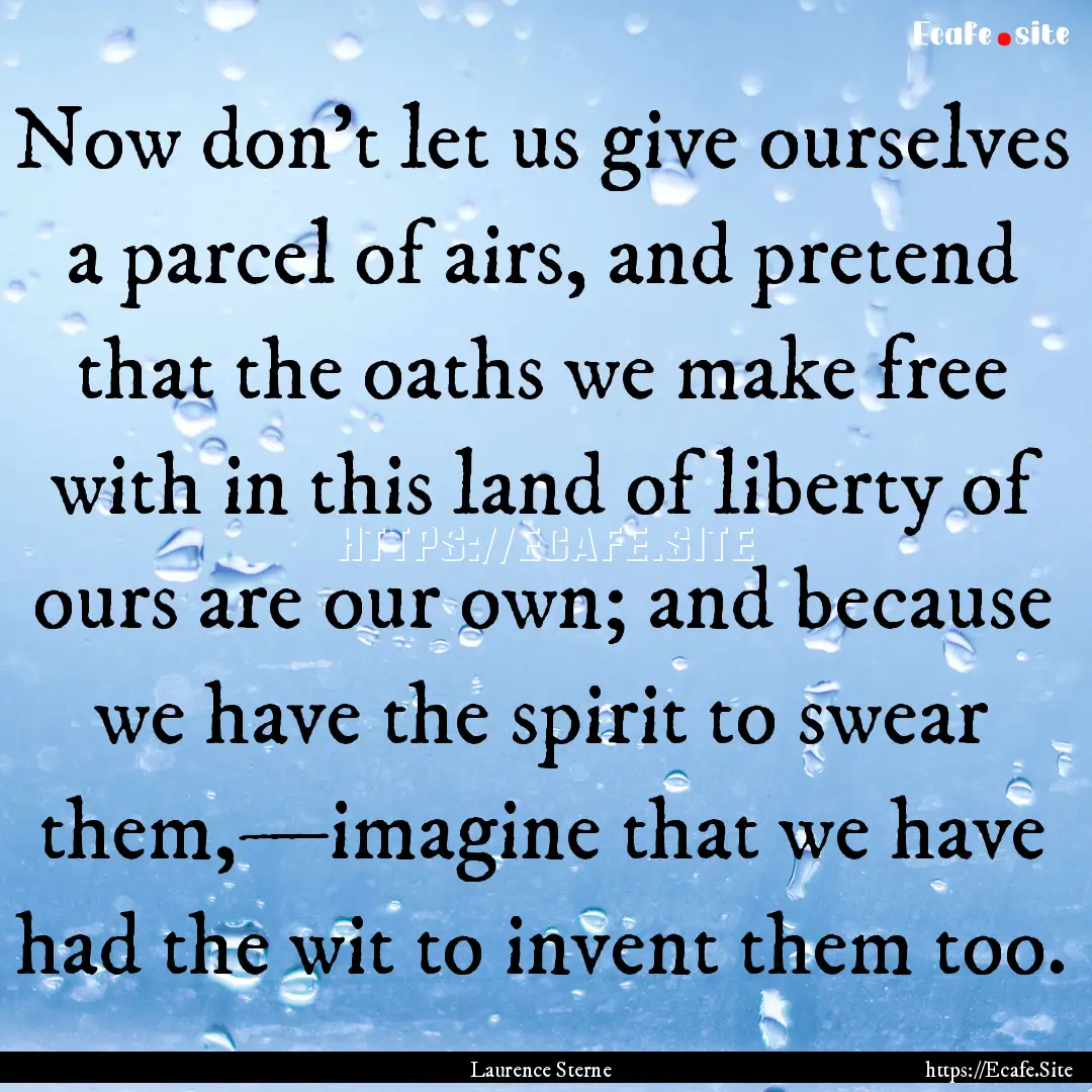 Now don't let us give ourselves a parcel.... : Quote by Laurence Sterne