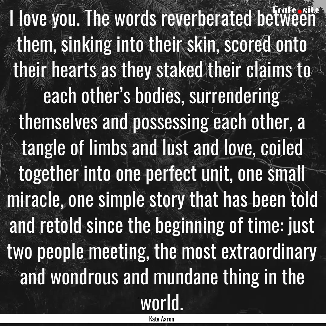 I love you. The words reverberated between.... : Quote by Kate Aaron