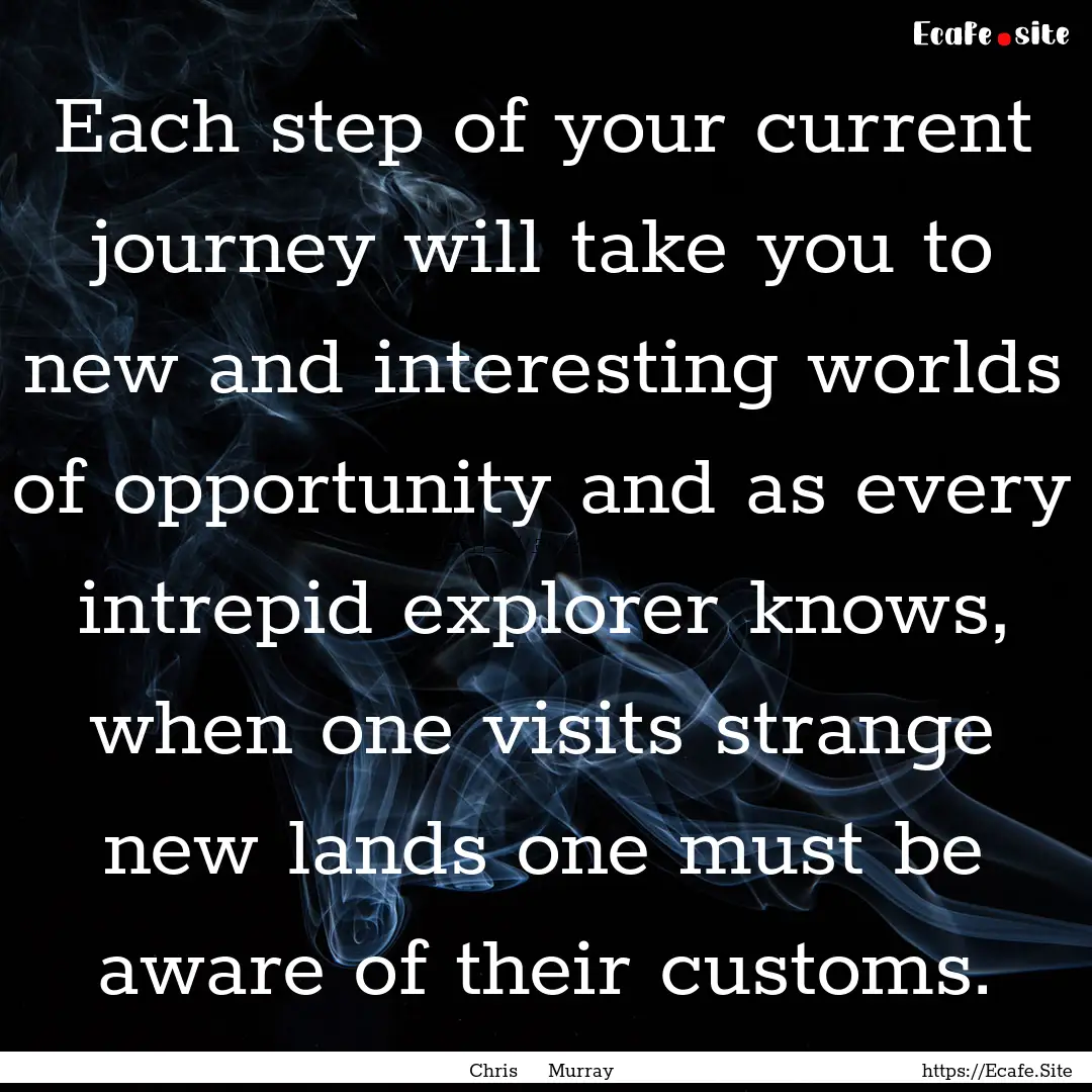 Each step of your current journey will take.... : Quote by Chris Murray