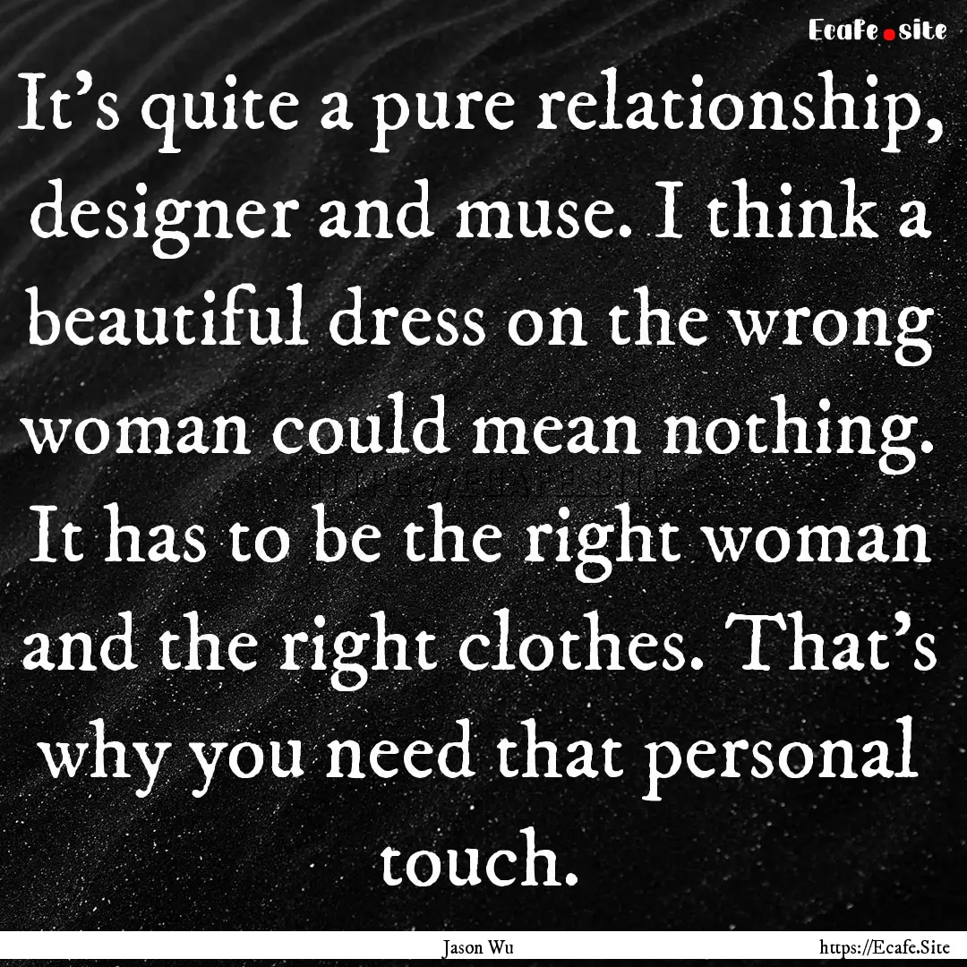 It's quite a pure relationship, designer.... : Quote by Jason Wu